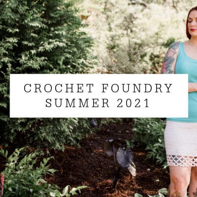 Crochet Foundry Summer 2021 Issue